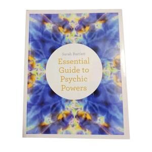 Essential Guide to Psychic Powers : Develop Your Intuitive, Telepathic, Healing